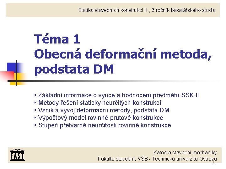 Statika stavebních konstrukcí II. , 3. ročník bakalářského studia Téma 1 Obecná deformační metoda,