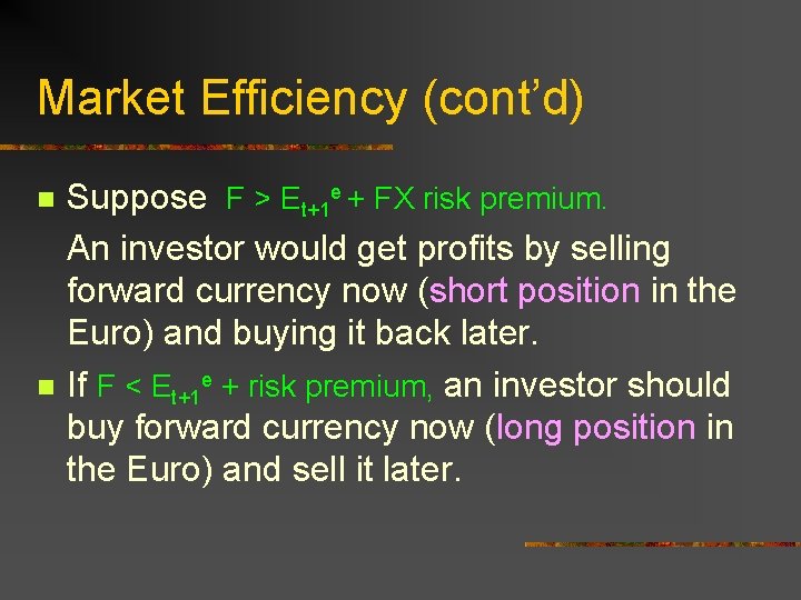 Market Efficiency (cont’d) n n Suppose F > Et+1 e + FX risk premium.