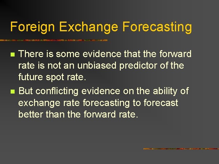 Foreign Exchange Forecasting n n There is some evidence that the forward rate is