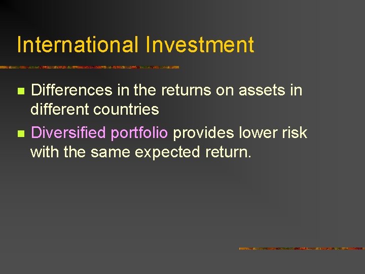 International Investment n n Differences in the returns on assets in different countries Diversified