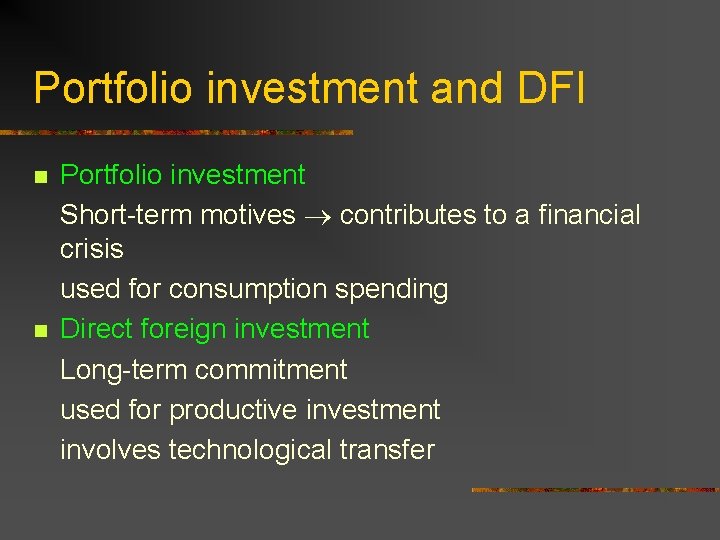 Portfolio investment and DFI n n Portfolio investment Short-term motives contributes to a financial