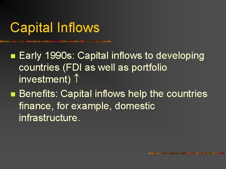 Capital Inflows n n Early 1990 s: Capital inflows to developing countries (FDI as