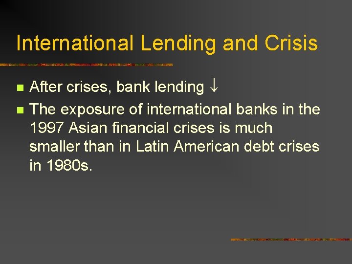 International Lending and Crisis n n After crises, bank lending The exposure of international