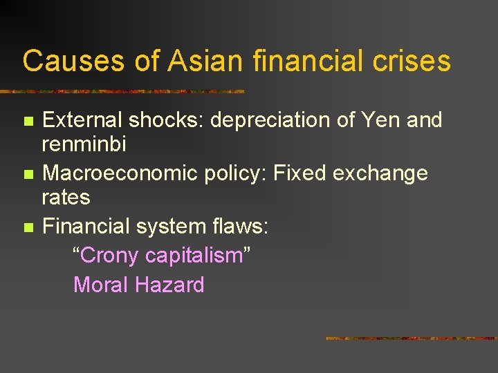 Causes of Asian financial crises n n n External shocks: depreciation of Yen and