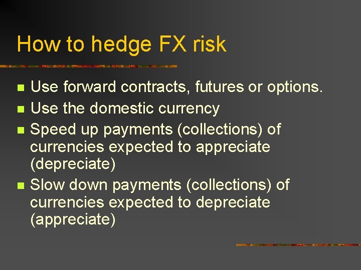 How to hedge FX risk n n Use forward contracts, futures or options. Use