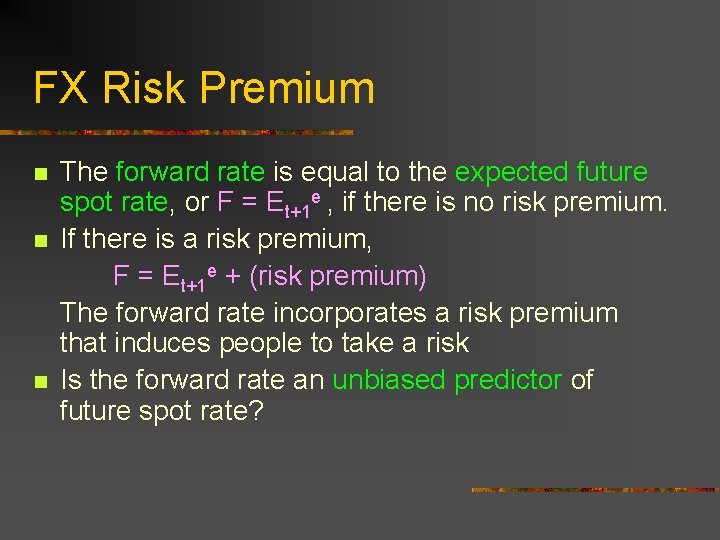 FX Risk Premium n n n The forward rate is equal to the expected