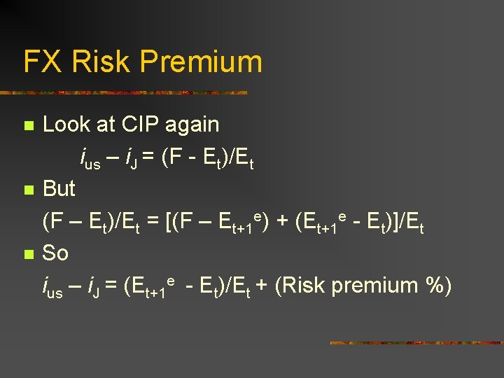 FX Risk Premium n n n Look at CIP again ius – i. J