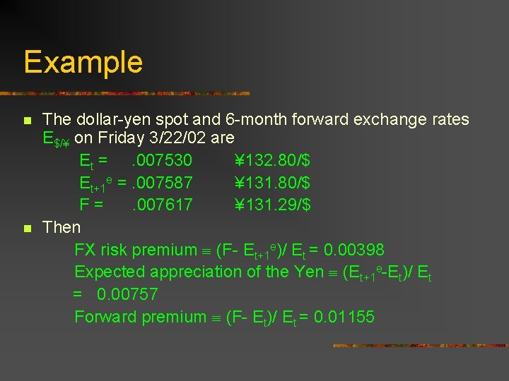 Example n n The dollar-yen spot and 6 -month forward exchange rates E$/¥ on