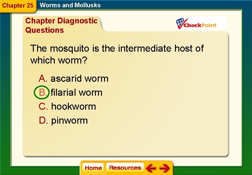 Chapter 25 Worms and Mollusks Chapter Diagnostic Questions The mosquito is the intermediate host
