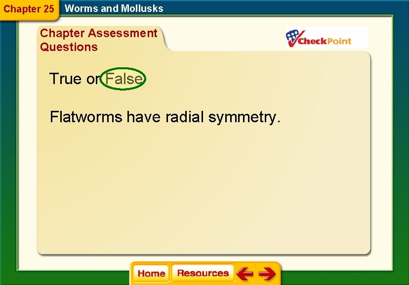 Chapter 25 Worms and Mollusks Chapter Assessment Questions True or False Flatworms have radial
