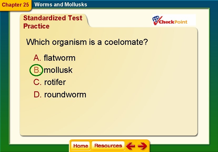 Chapter 25 Worms and Mollusks Standardized Test Practice Which organism is a coelomate? A.