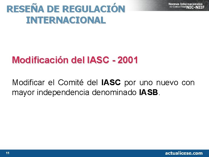 RESEÑA DE REGULACIÓN INTERNACIONAL Modificación del IASC - 2001 Modificar el Comité del IASC RESEÑA DE REGULACIÓN INTERNACIONAL Modificación del IASC - 2001 Modificar el Comité del IASC