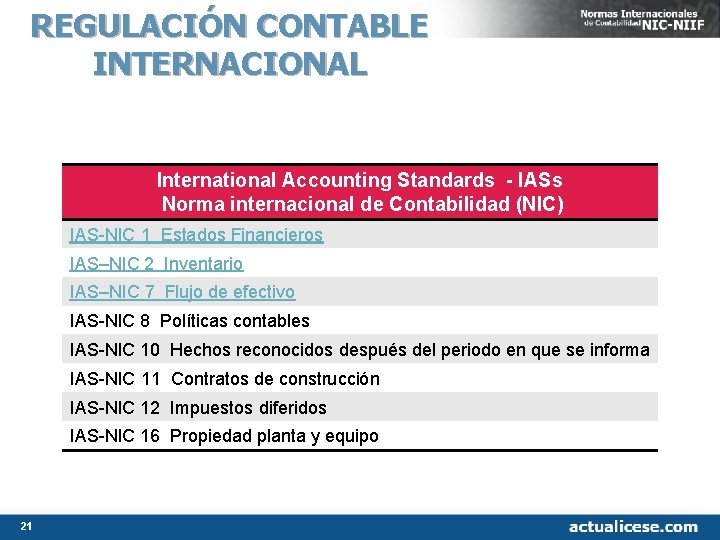 REGULACIÓN CONTABLE INTERNACIONAL International Accounting Standards - IASs Norma internacional de Contabilidad (NIC) IAS REGULACIÓN CONTABLE INTERNACIONAL International Accounting Standards - IASs Norma internacional de Contabilidad (NIC) IAS