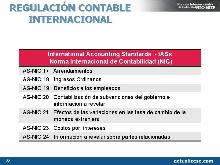REGULACIÓN CONTABLE INTERNACIONAL International Accounting Standards - IASs Norma internacional de Contabilidad (NIC) IAS REGULACIÓN CONTABLE INTERNACIONAL International Accounting Standards - IASs Norma internacional de Contabilidad (NIC) IAS