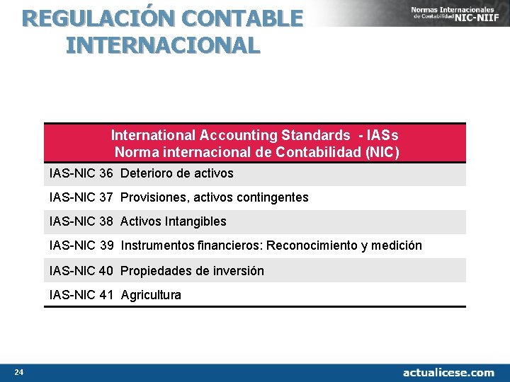 REGULACIÓN CONTABLE INTERNACIONAL International Accounting Standards - IASs Norma internacional de Contabilidad (NIC) IAS REGULACIÓN CONTABLE INTERNACIONAL International Accounting Standards - IASs Norma internacional de Contabilidad (NIC) IAS