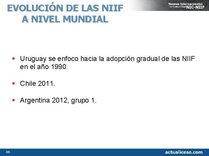 EVOLUCIÓN DE LAS NIIF A NIVEL MUNDIAL § Uruguay se enfoco hacia la adopción EVOLUCIÓN DE LAS NIIF A NIVEL MUNDIAL § Uruguay se enfoco hacia la adopción