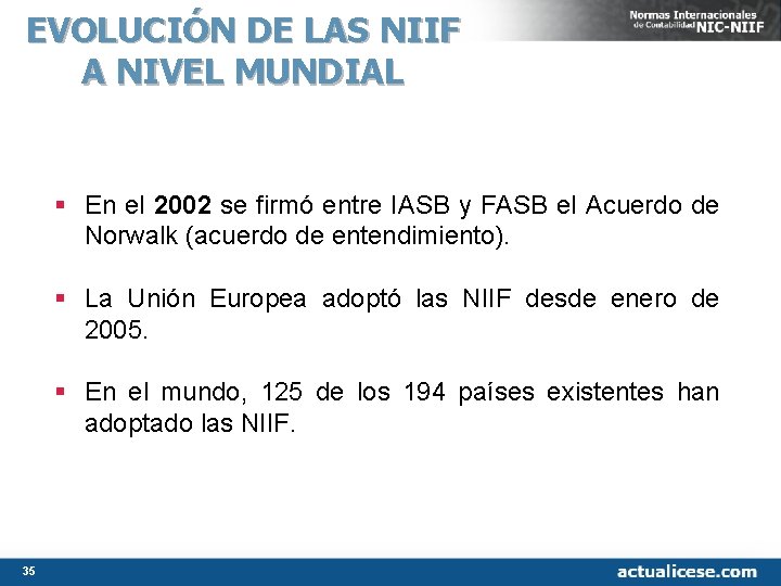 EVOLUCIÓN DE LAS NIIF A NIVEL MUNDIAL § En el 2002 se firmó entre EVOLUCIÓN DE LAS NIIF A NIVEL MUNDIAL § En el 2002 se firmó entre