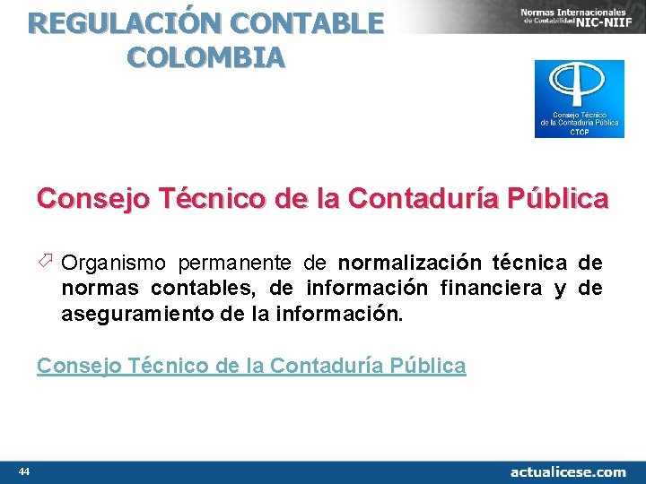 REGULACIÓN CONTABLE COLOMBIA Consejo Técnico de la Contaduría Pública ö Organismo permanente de normalización REGULACIÓN CONTABLE COLOMBIA Consejo Técnico de la Contaduría Pública ö Organismo permanente de normalización
