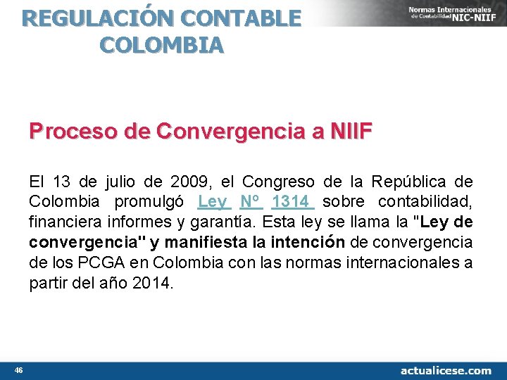 REGULACIÓN CONTABLE COLOMBIA Proceso de Convergencia a NIIF El 13 de julio de 2009, REGULACIÓN CONTABLE COLOMBIA Proceso de Convergencia a NIIF El 13 de julio de 2009,