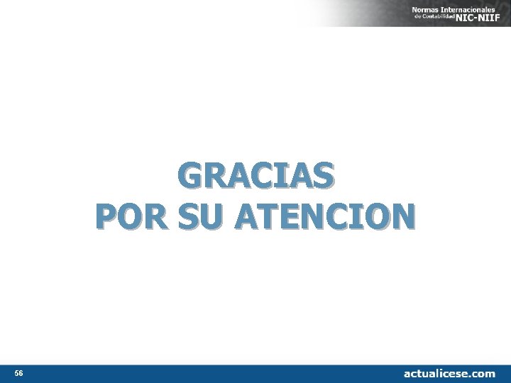 GRACIAS POR SU ATENCION 56 GRACIAS POR SU ATENCION 56