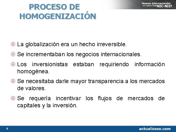 PROCESO DE HOMOGENIZACIÓN La globalización era un hecho irreversible. Se incrementaban los negocios internacionales. PROCESO DE HOMOGENIZACIÓN La globalización era un hecho irreversible. Se incrementaban los negocios internacionales.