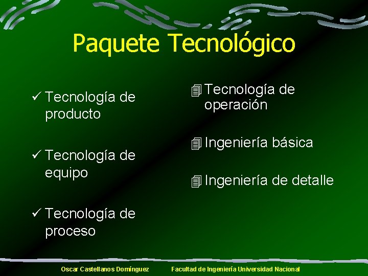 Paquete Tecnológico ü Tecnología de producto ü Tecnología de equipo 4 Tecnología de operación