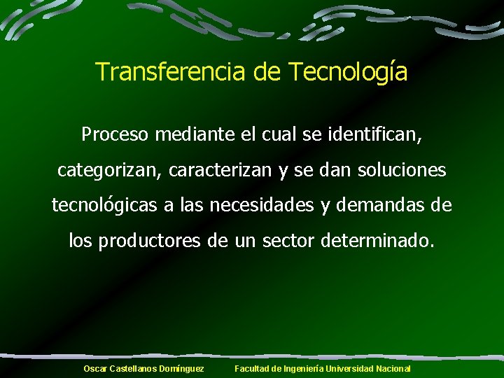 Transferencia de Tecnología Proceso mediante el cual se identifican, categorizan, caracterizan y se dan