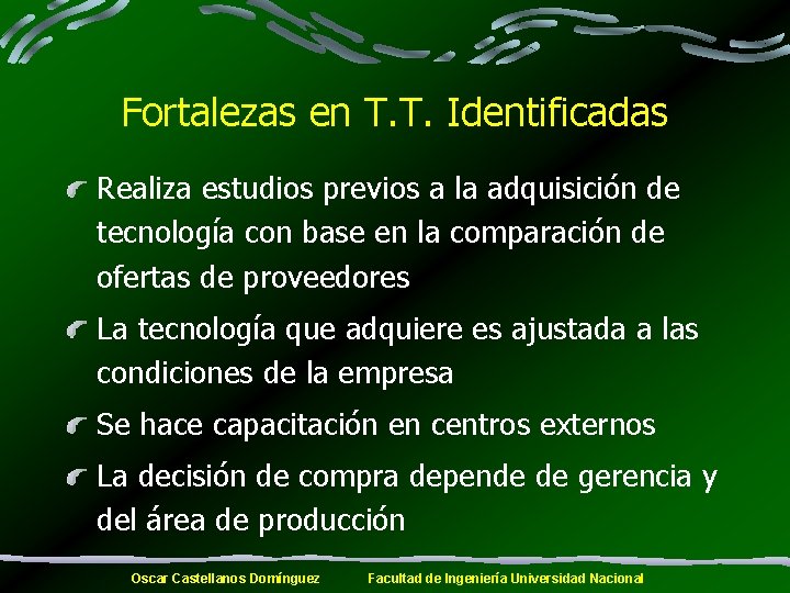 Fortalezas en T. T. Identificadas Realiza estudios previos a la adquisición de tecnología con