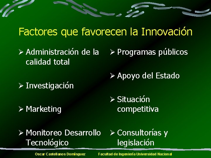 Factores que favorecen la Innovación Ø Administración de la calidad total Ø Apoyo del