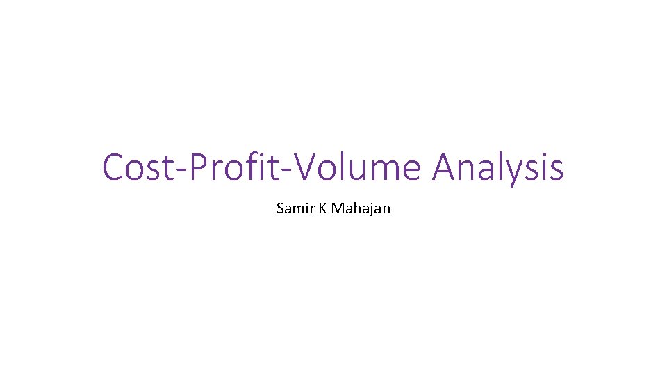 Cost-Profit-Volume Analysis Samir K Mahajan 