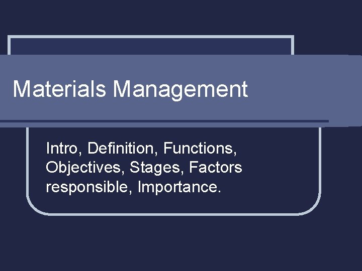Materials Management Intro, Definition, Functions, Objectives, Stages, Factors responsible, Importance. 