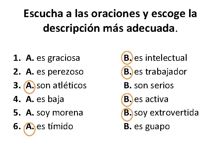 Escucha a las oraciones y escoge la descripción más adecuada. 1. 2. 3. 4. Escucha a las oraciones y escoge la descripción más adecuada. 1. 2. 3. 4.