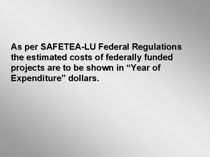 As per SAFETEA-LU Federal Regulations the estimated costs of federally funded projects are to As per SAFETEA-LU Federal Regulations the estimated costs of federally funded projects are to