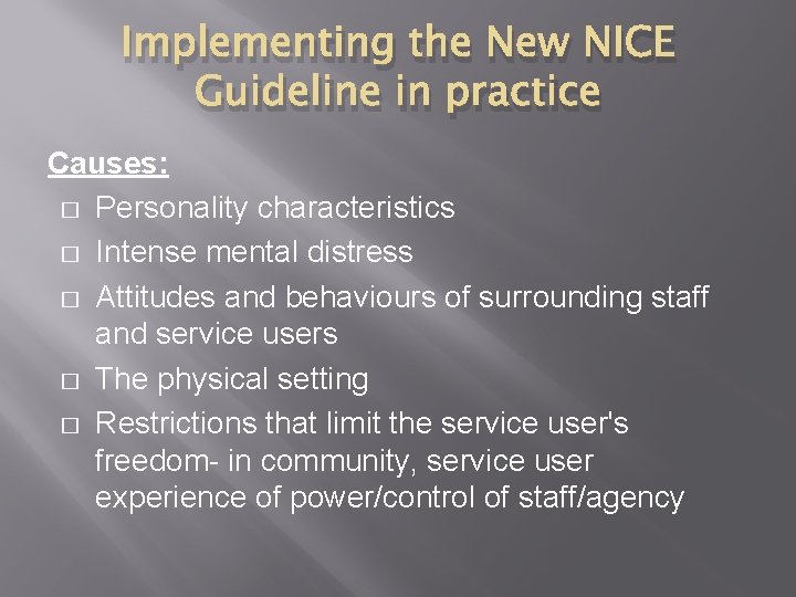 Implementing the New NICE Guideline in practice Causes: � Personality characteristics � Intense mental