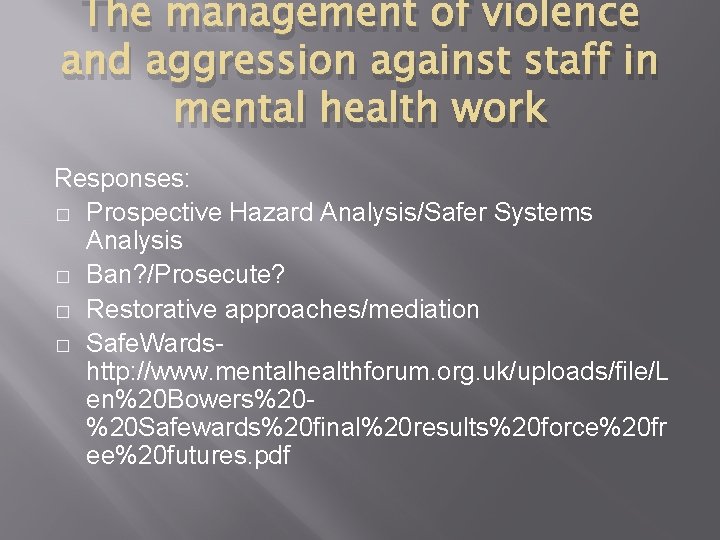 The management of violence and aggression against staff in mental health work Responses: �