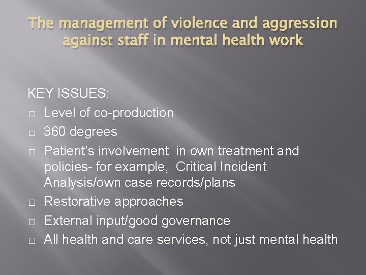 The management of violence and aggression against staff in mental health work KEY ISSUES: