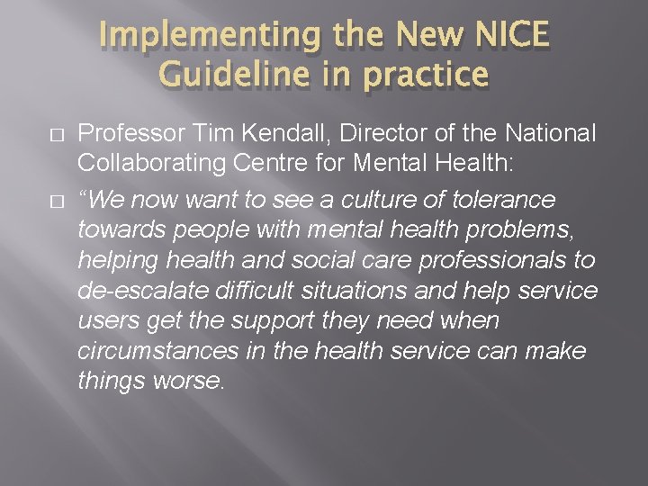 Implementing the New NICE Guideline in practice � � Professor Tim Kendall, Director of