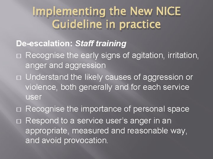 Implementing the New NICE Guideline in practice De-escalation: Staff training � Recognise the early