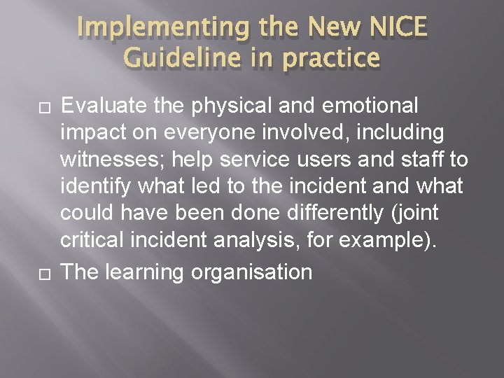 Implementing the New NICE Guideline in practice � � Evaluate the physical and emotional