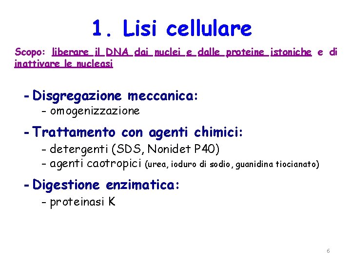 1. Lisi cellulare Scopo: liberare il DNA dai nuclei e dalle proteine istoniche e