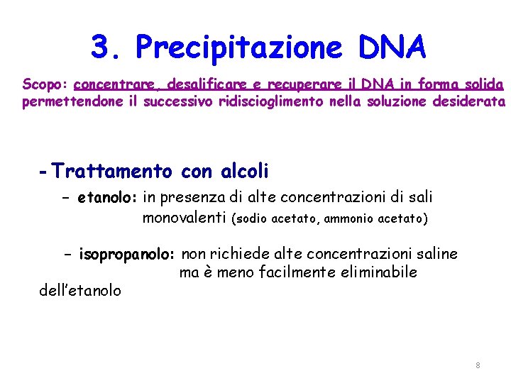 3. Precipitazione DNA Scopo: concentrare, desalificare e recuperare il DNA in forma solida permettendone