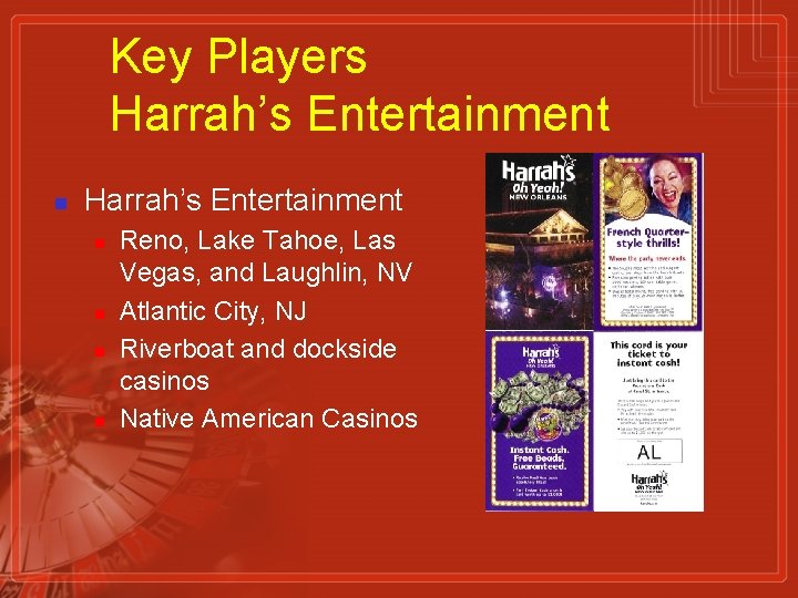 Key Players Harrah’s Entertainment n n n n Reno, Lake Tahoe, Las Vegas, and