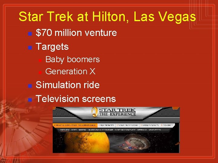 Star Trek at Hilton, Las Vegas n n $70 million venture Targets n n