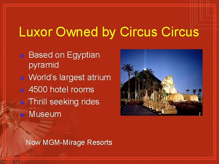 Luxor Owned by Circus n n n Based on Egyptian pyramid World’s largest atrium