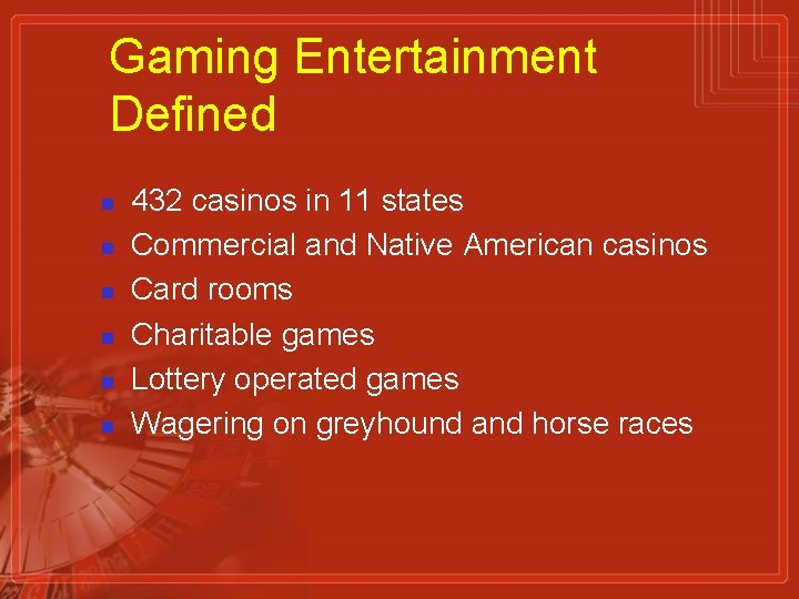 Gaming Entertainment Defined n n n 432 casinos in 11 states Commercial and Native