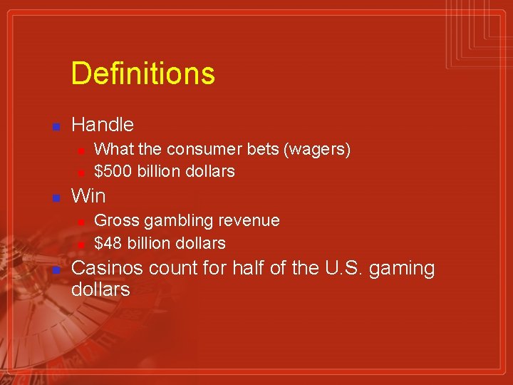 Definitions n Handle n n n Win n What the consumer bets (wagers) $500