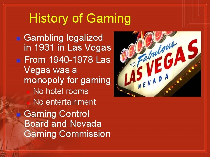 History of Gaming n n Gambling legalized in 1931 in Las Vegas From 1940