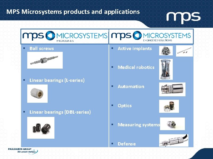 MPS Microsystems products and applications § Ball screws § Active implants § Medical robotics