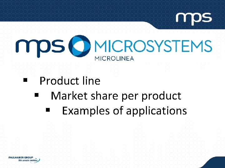 § Product line § Market share per product § Examples of applications 