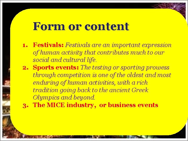 Form or content 1. Festivals: Festivals are an important expression of human activity that